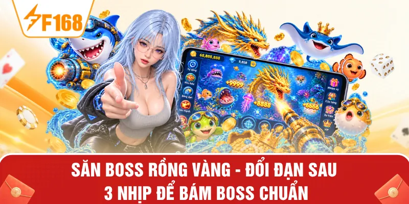 Săn Boss Rồng Vàng - Đổi Đạn Sau 3 Nhịp Để Bám Boss Chuẩn